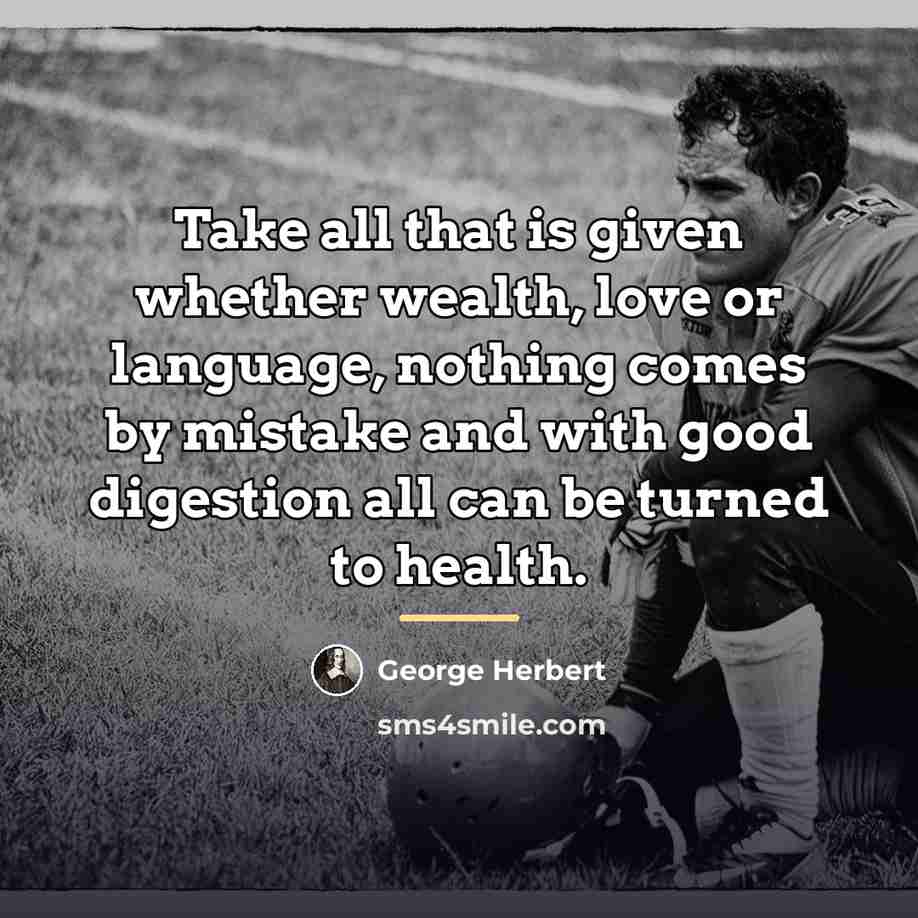 “Take all that is given whether wealth, love or language,…” quote by George Herbert