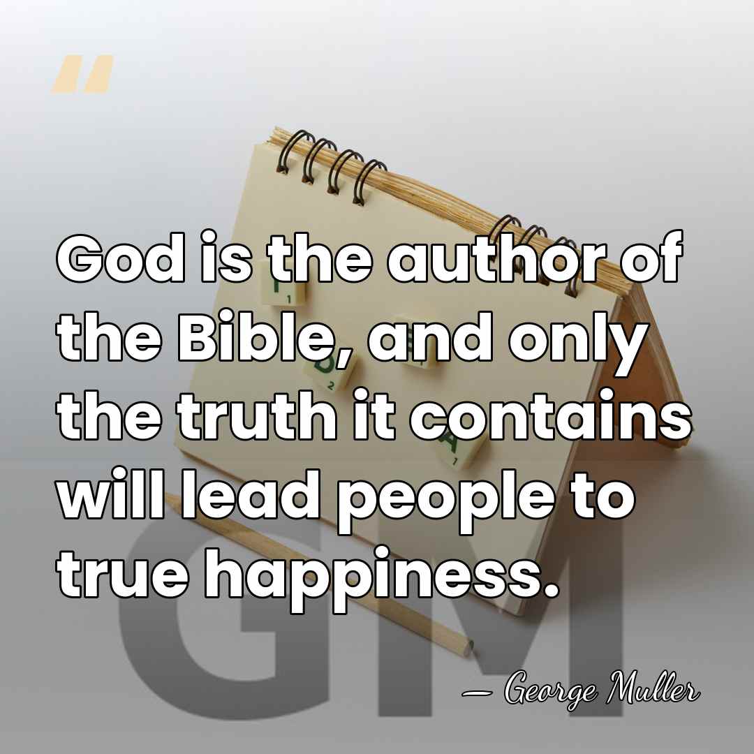 God is the author of the Bible, and only the truth it&hellip; - George Muller
