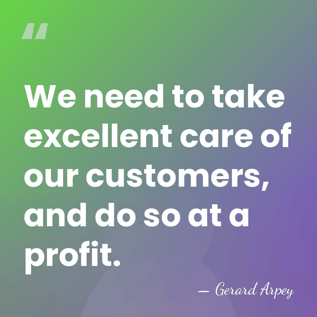 We need to take excellent care of our customers, and do so&hellip; - Gerard Arpey