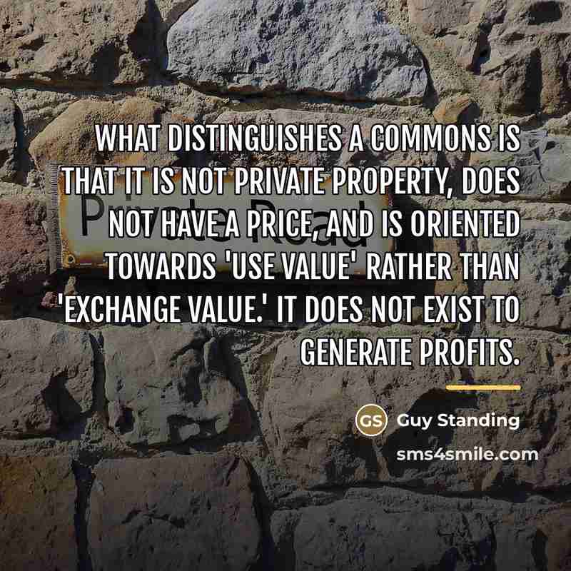 “What distinguishes a commons is that it is not private…” quote by Guy Standing
