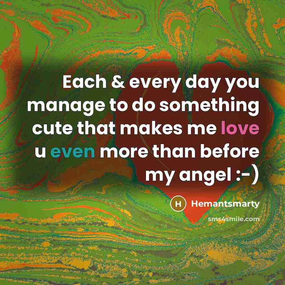 “Each & every day you manage to do something cute that makes me love u even more than before my angel :-)” quote by Hemantsmarty