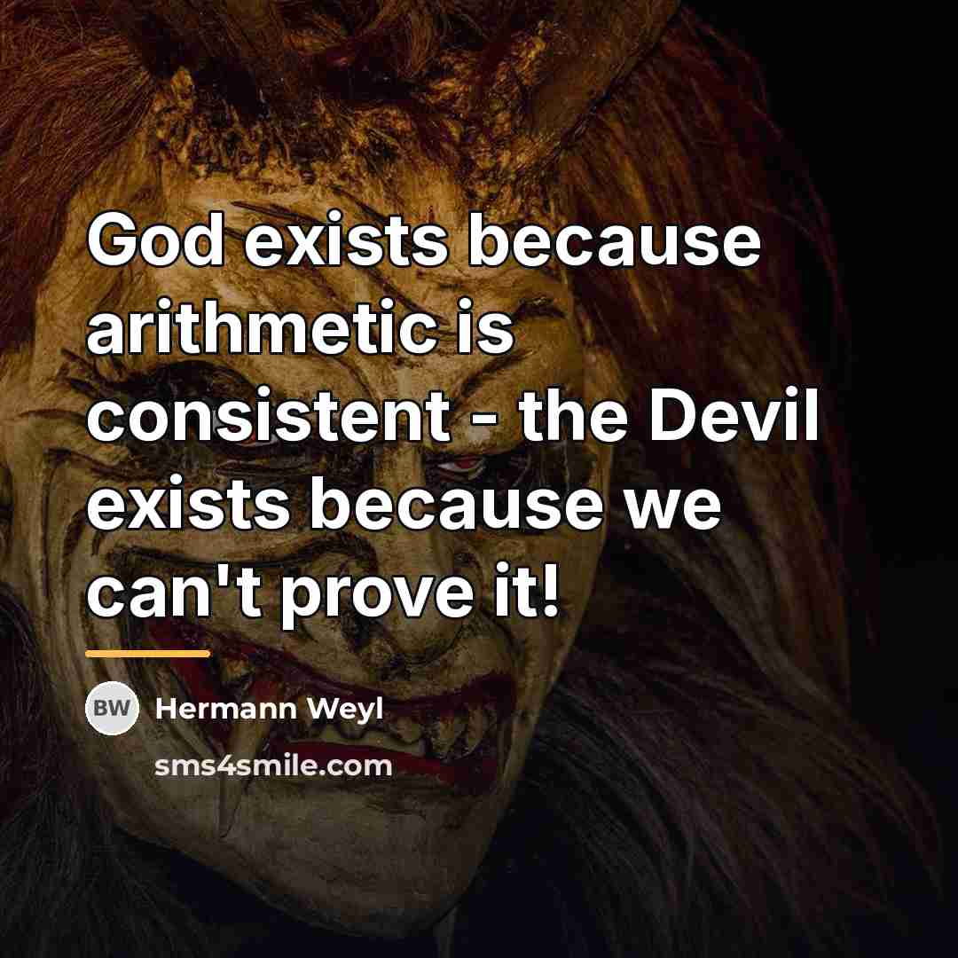 “God exists because arithmetic is consistent - the Devil exists…” quote by Hermann Weyl