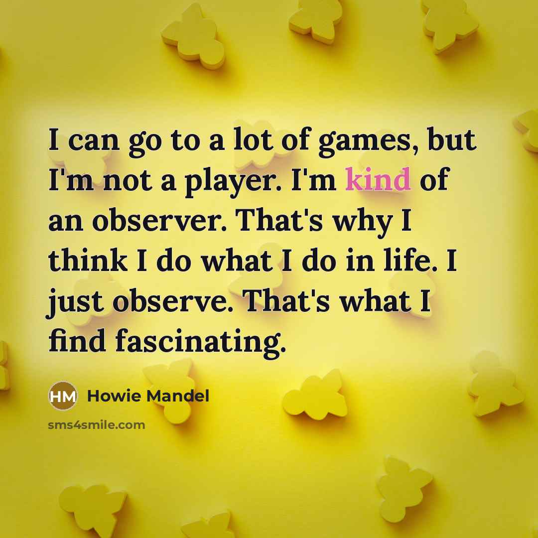 “I can go to a lot of games, but I'm…” quote by Howie Mandel