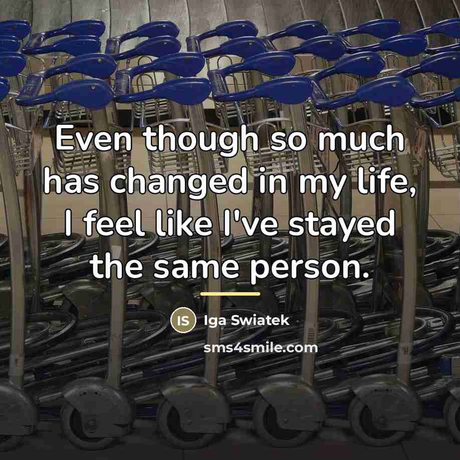 “Even though so much has changed in my life, I…” quote by Iga Swiatek
