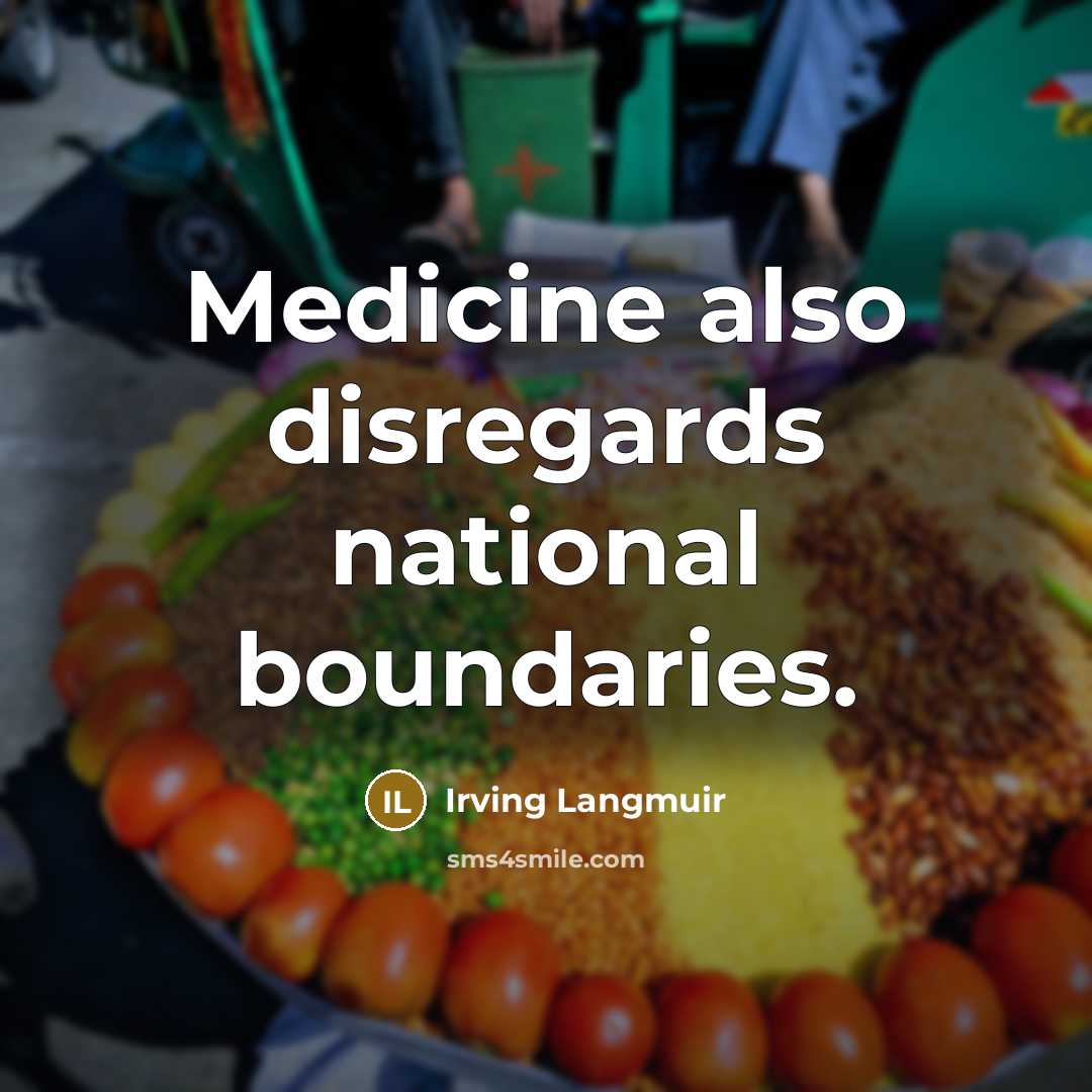 “Medicine also disregards national boundaries.…” quote by Irving Langmuir