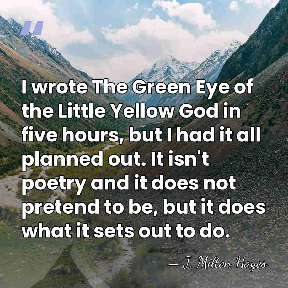I wrote The Green Eye of the Little Yellow God in five&hellip; - J. Milton Hayes