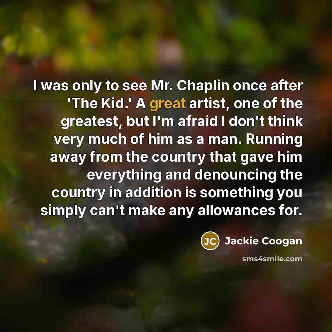 “I was only to see Mr. Chaplin once after 'The…” quote by Jackie Coogan