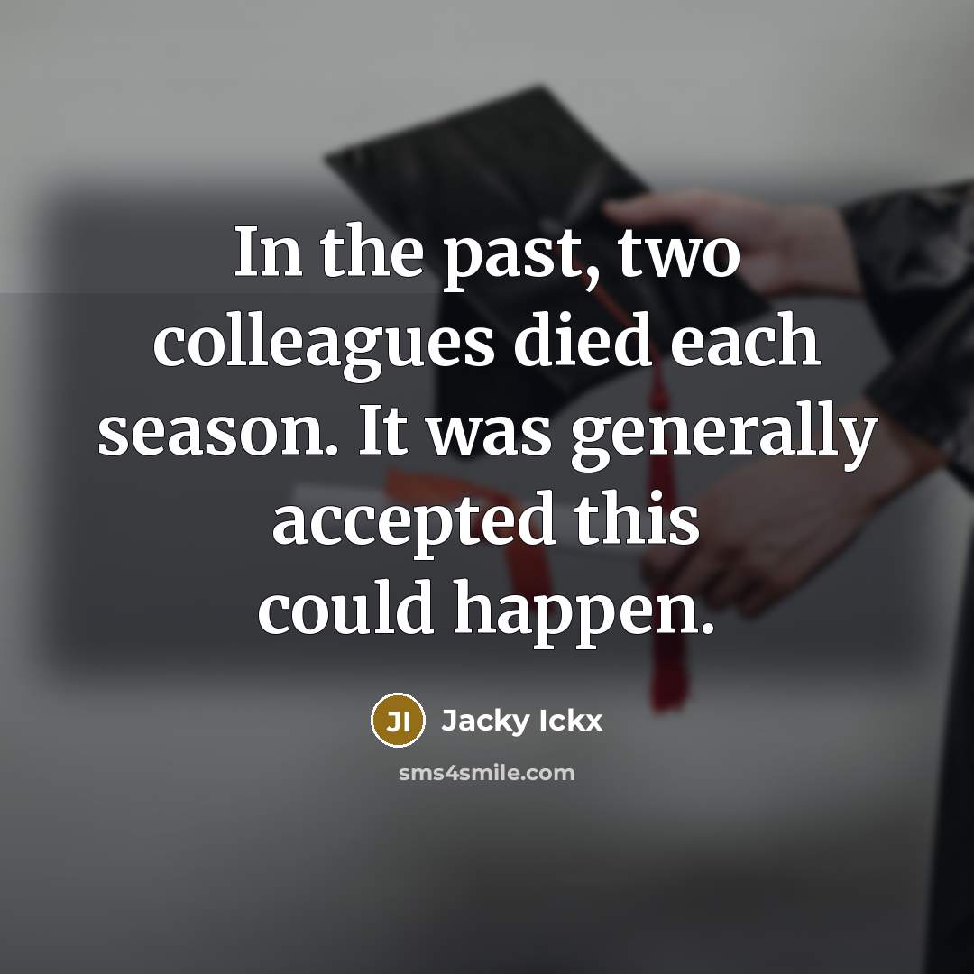 “In the past, two colleagues died each season. It was…” quote by Jacky Ickx