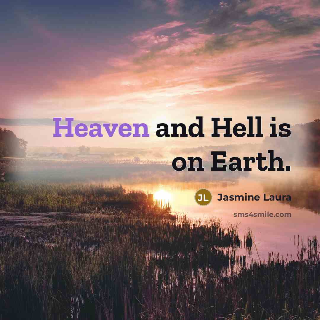 “Heaven and Hell is on Earth.…” quote by Jasmine Laura