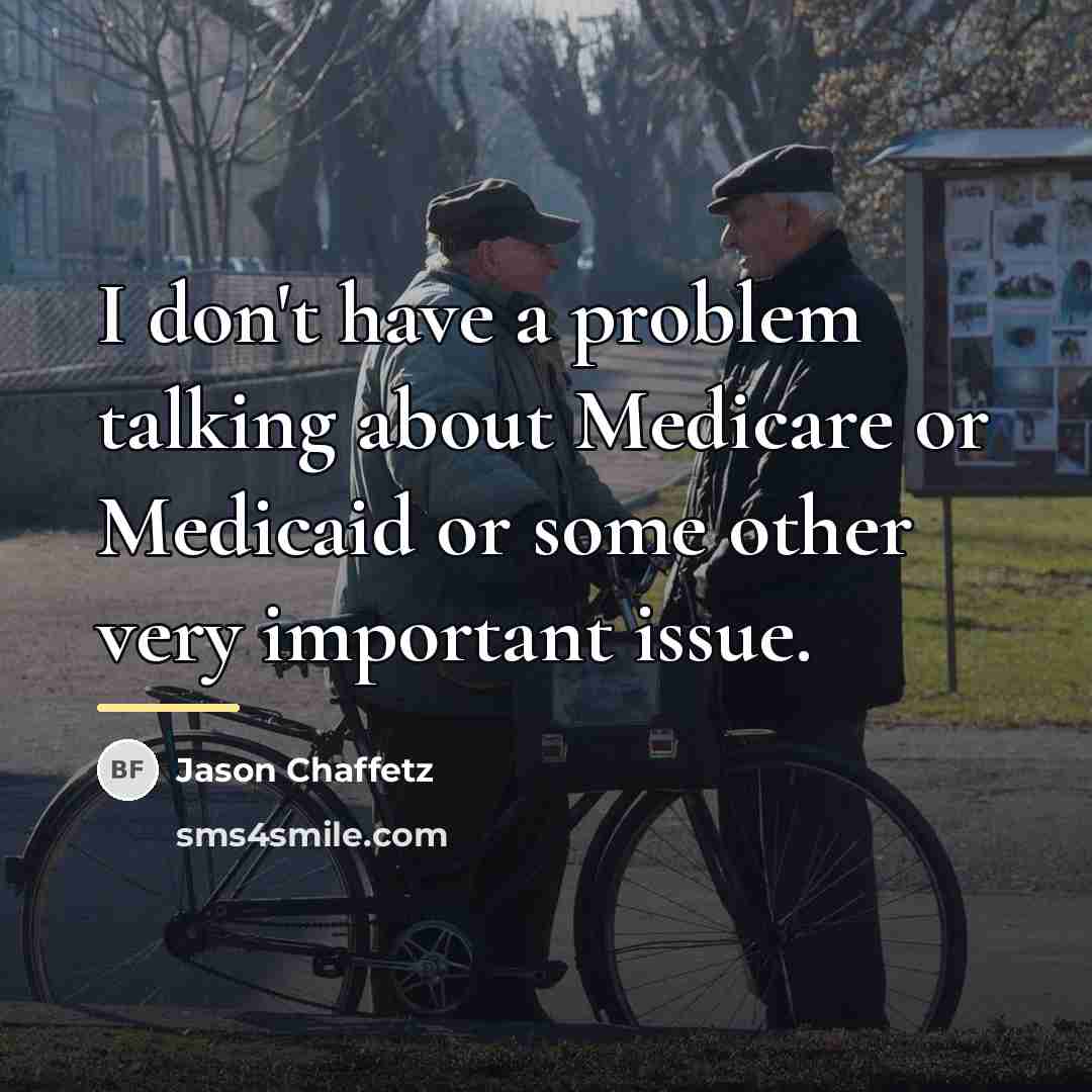 “I don't have a problem talking about Medicare or Medicaid…” quote by Jason Chaffetz