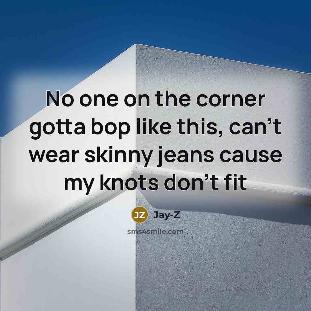 “No one on the corner gotta bop like this, can't…” quote by Jay-Z