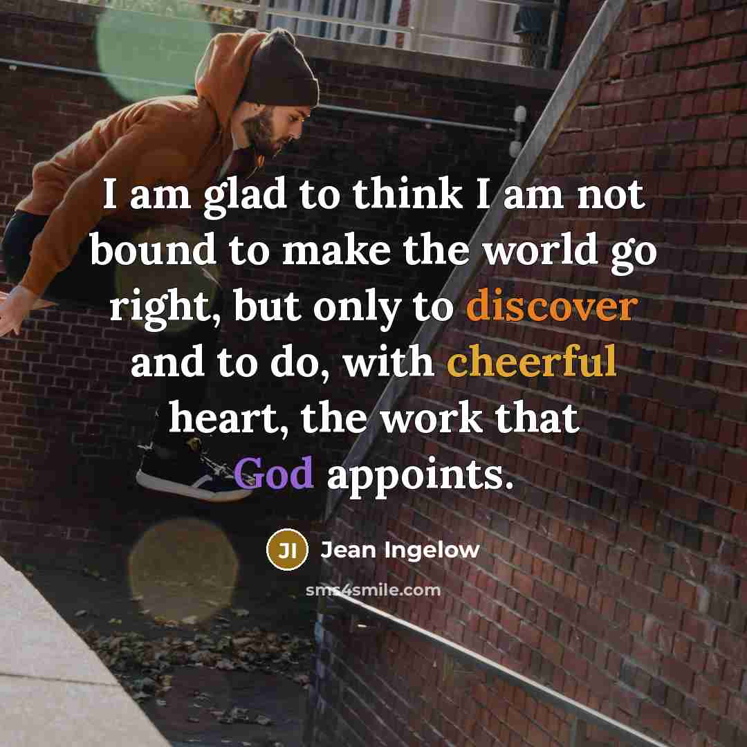 “I am glad to think I am not bound to…” quote by Jean Ingelow