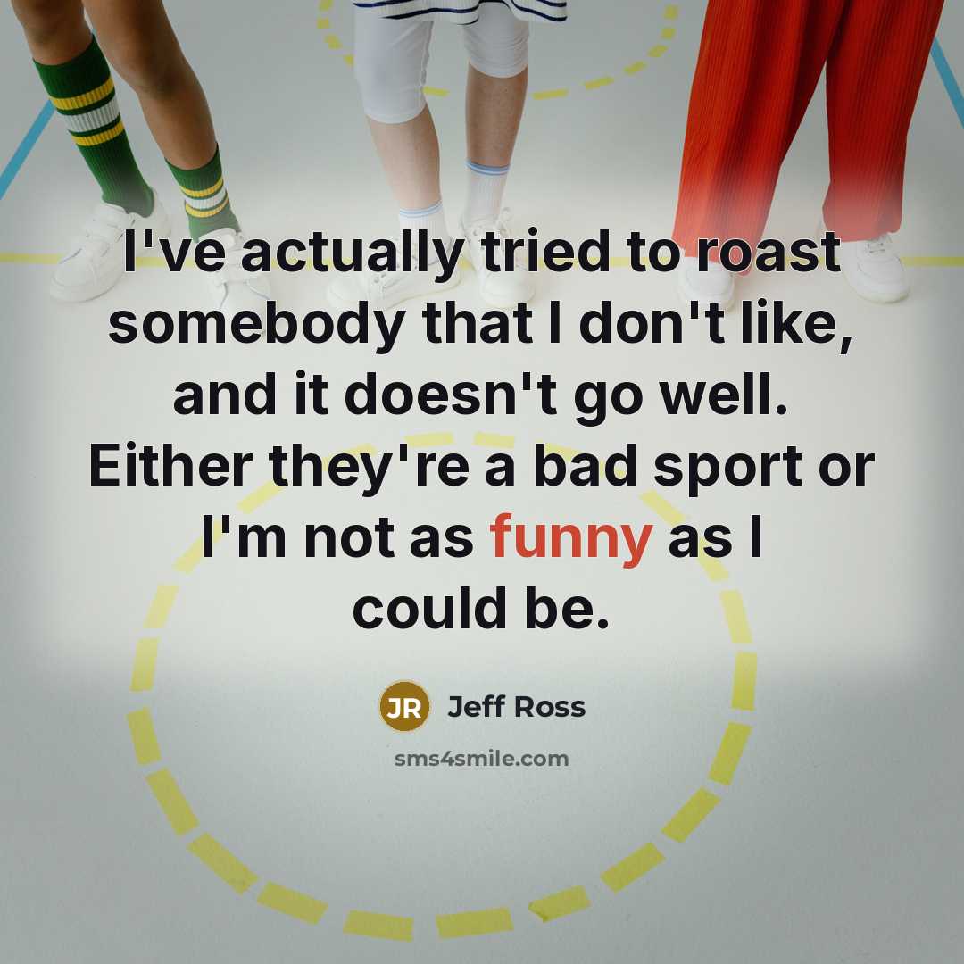 “I've actually tried to roast somebody that I don't like,…” quote by Jeff Ross