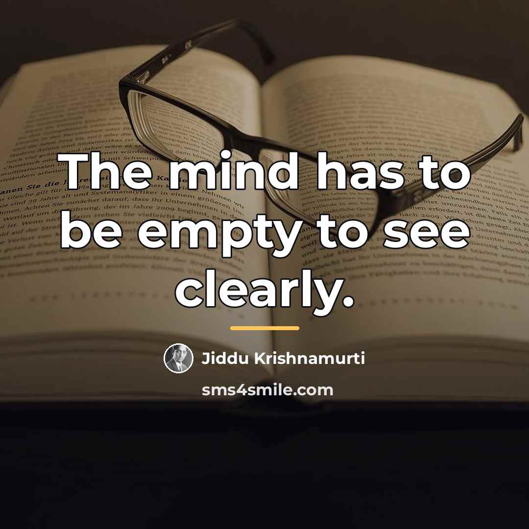 “The mind has to be empty to see clearly.…” quote by Jiddu Krishnamurti