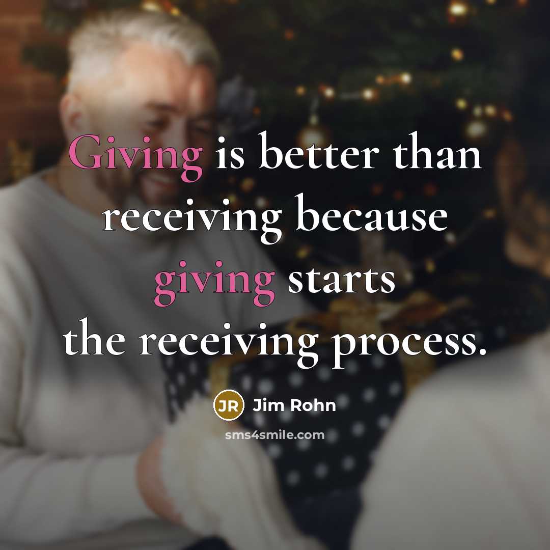 “Giving is better than receiving because giving starts the receiving…” quote by Jim Rohn