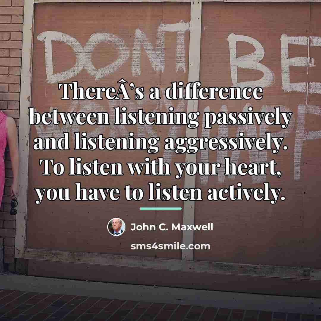 “ThereÂ’s a difference between listening passively and listening aggressively. To…” quote by John C. Maxwell