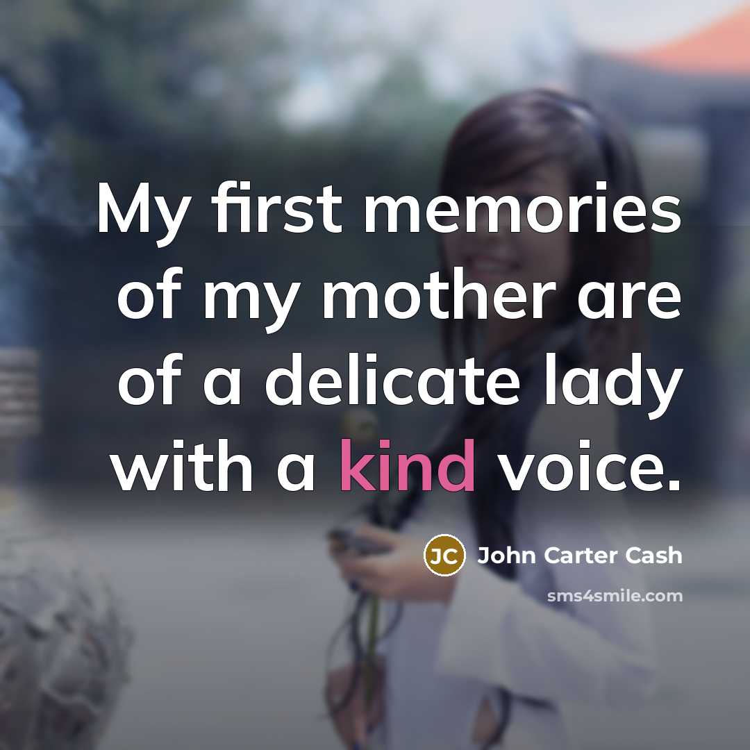 “My first memories of my mother are of a delicate…” quote by John Carter Cash
