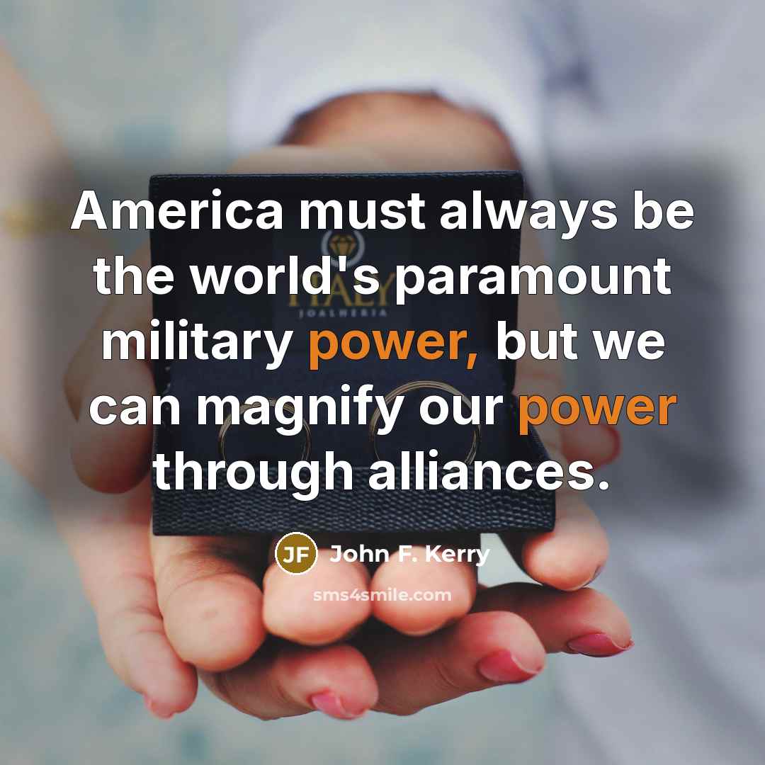 “America must always be the world's paramount military power, but…” quote by John F. Kerry