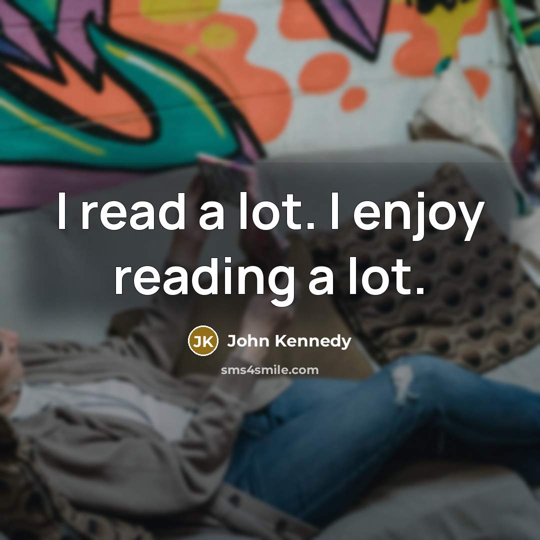 “I read a lot. I enjoy reading a lot.…” quote by John Kennedy