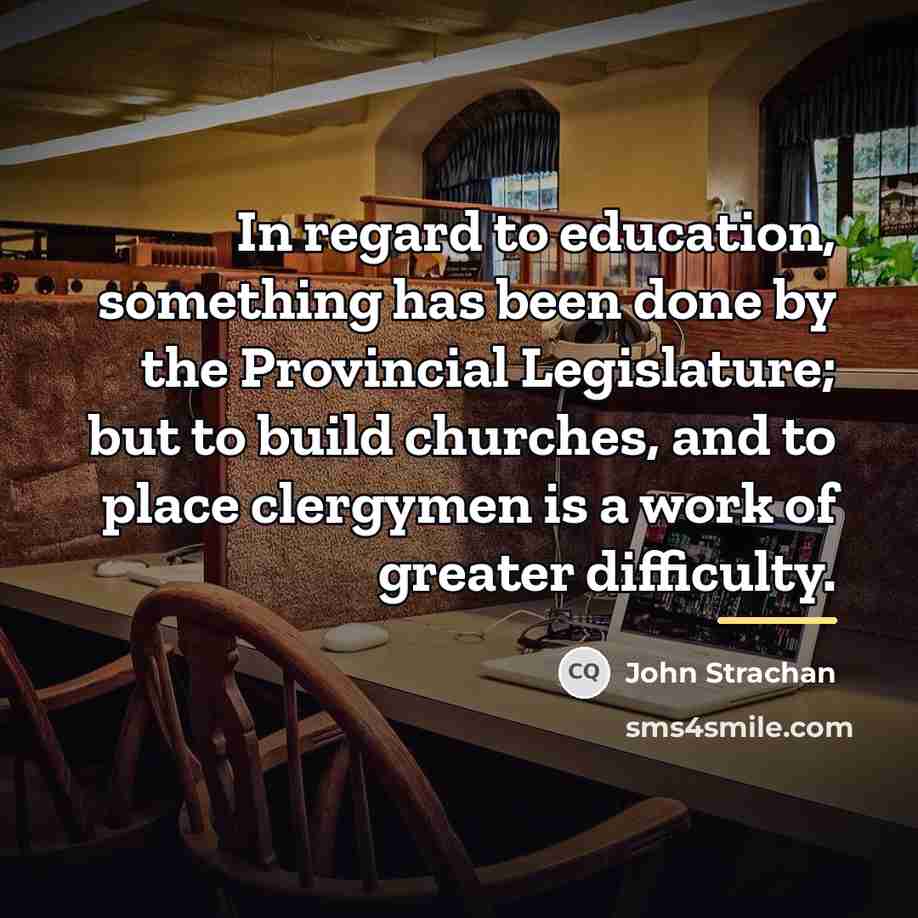 “In regard to education, something has been done by the…” quote by John Strachan