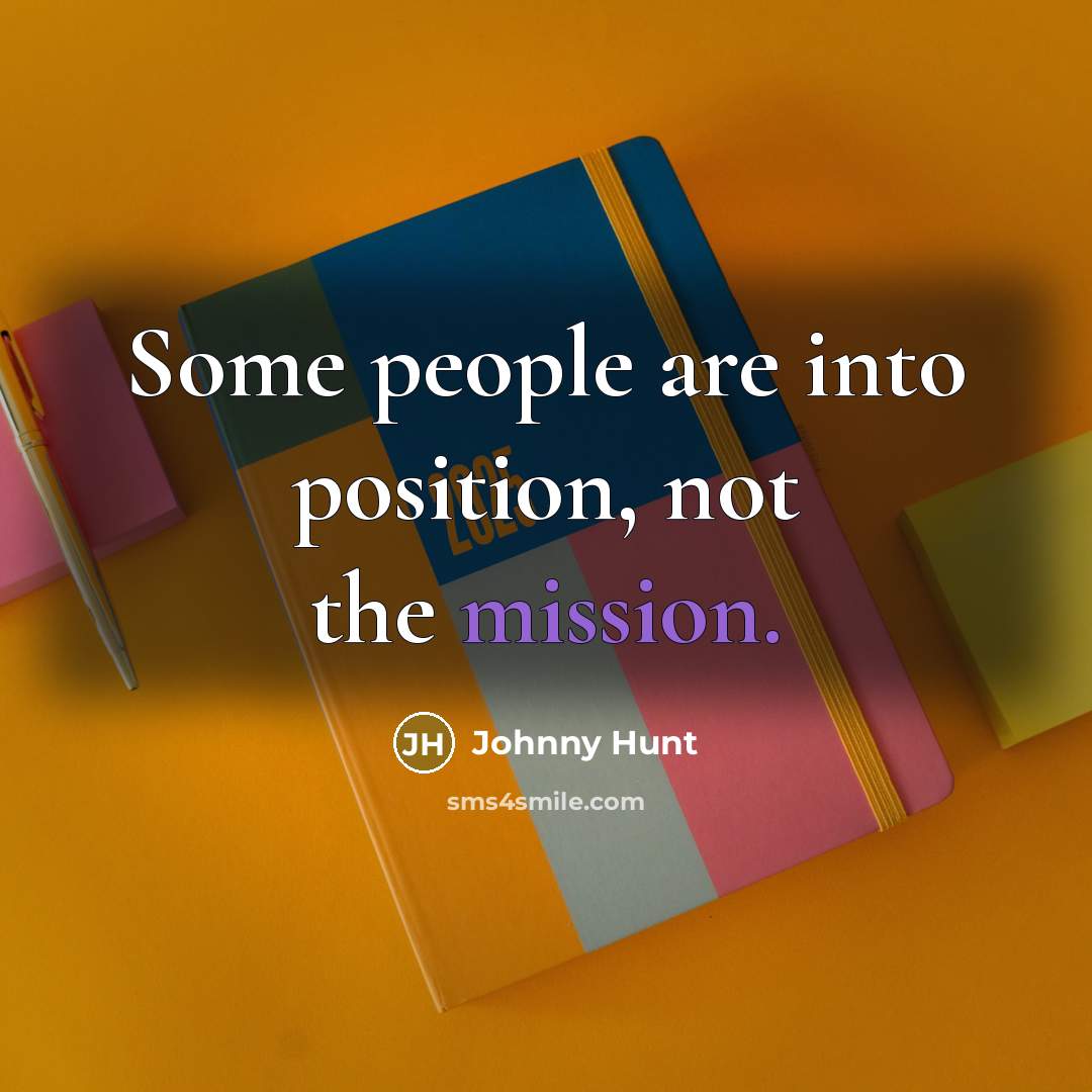 “Some people are into position, not the mission.…” quote by Johnny Hunt