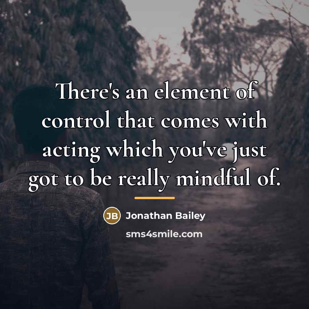 “There's an element of control that comes with acting which…” quote by Jonathan Bailey