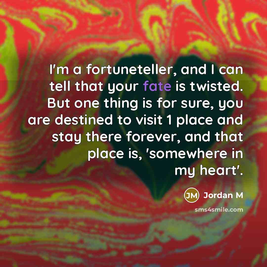 “I'm a fortuneteller, and I can tell that your fate…” quote by Jordan M