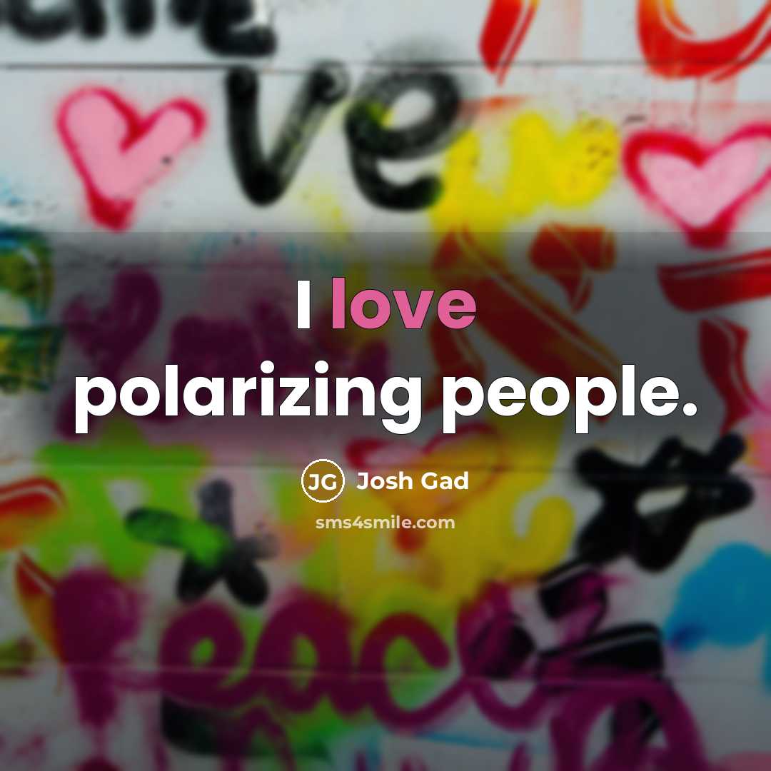 “I love polarizing people.…” quote by Josh Gad
