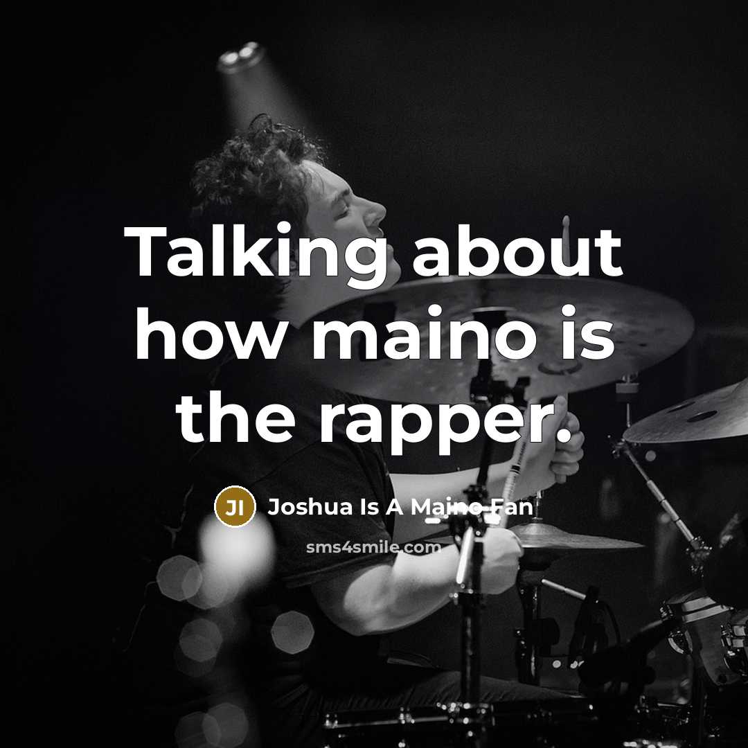 “Talking about how maino is the rapper.” quote by Joshua Is A Maino Fan