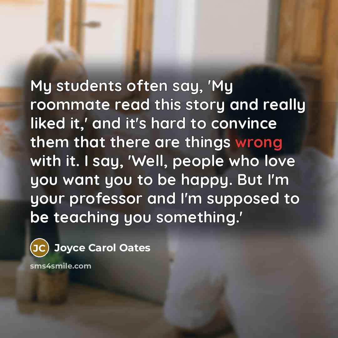“My students often say, 'My roommate read this story and…” quote by Joyce Carol Oates