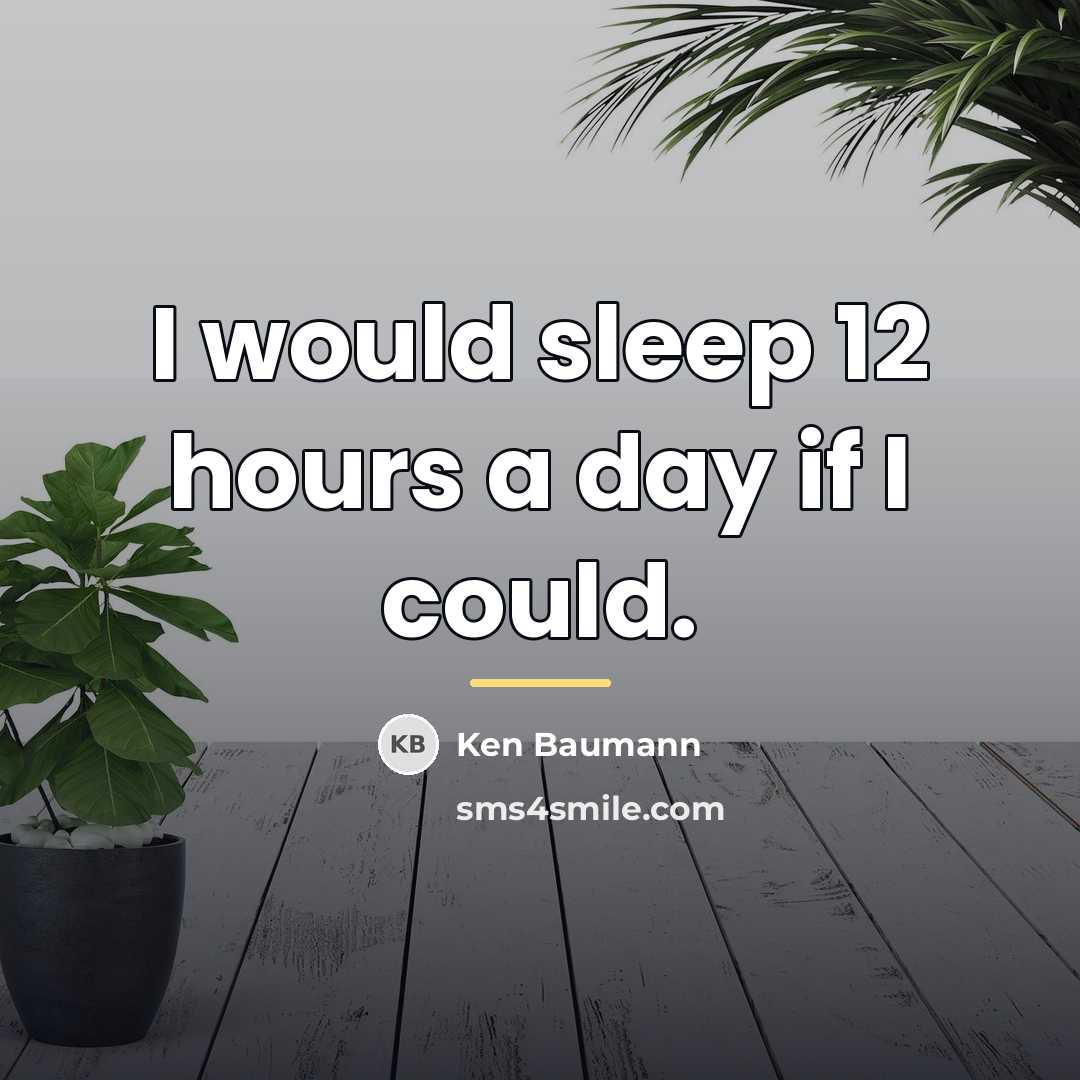 “I would sleep 12 hours a day if I could.…” quote by Ken Baumann