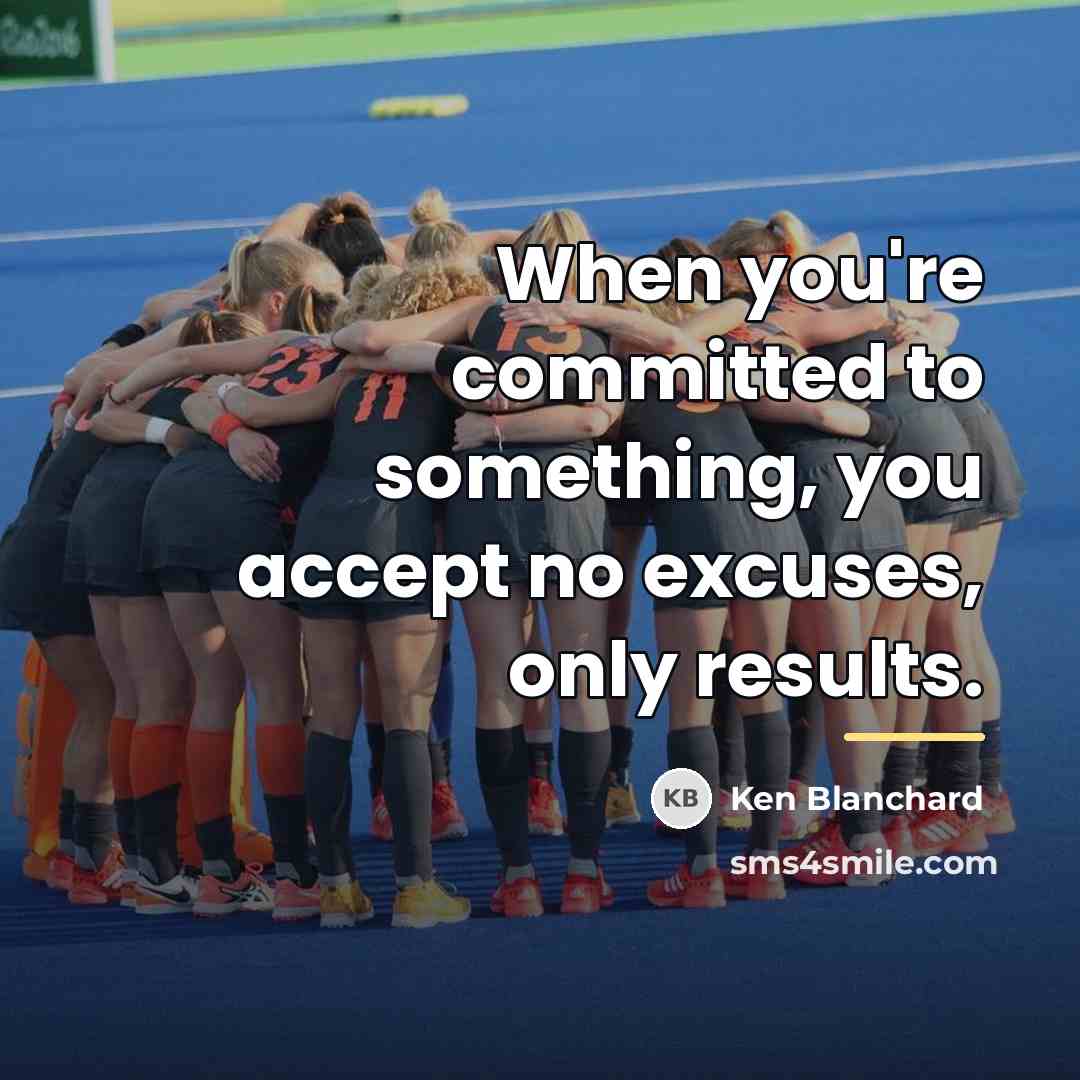 “When you're committed to something, you accept no excuses, only…” quote by Ken Blanchard