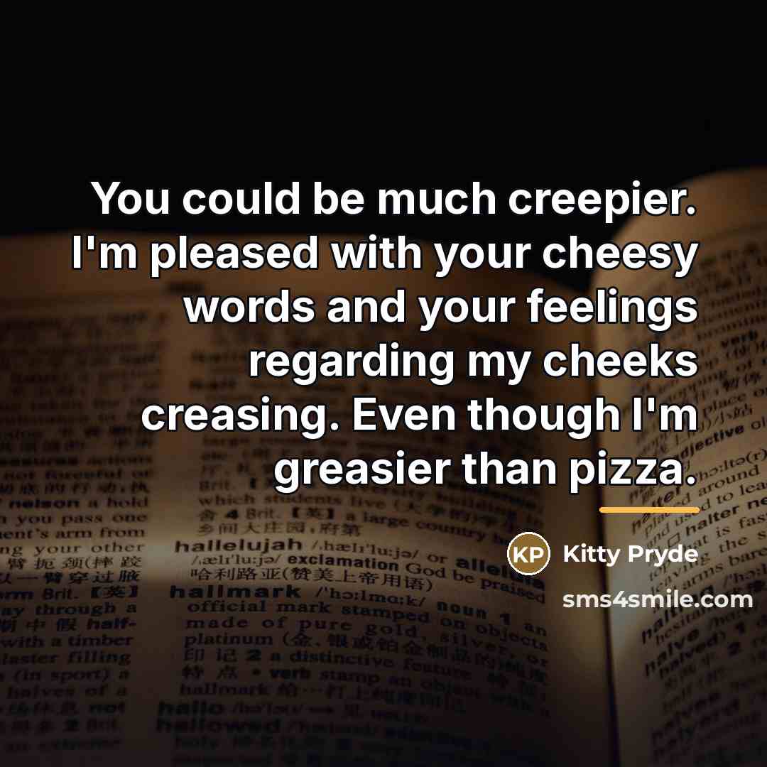 “You could be much creepier. I'm pleased with your cheesy…” quote by Kitty Pryde