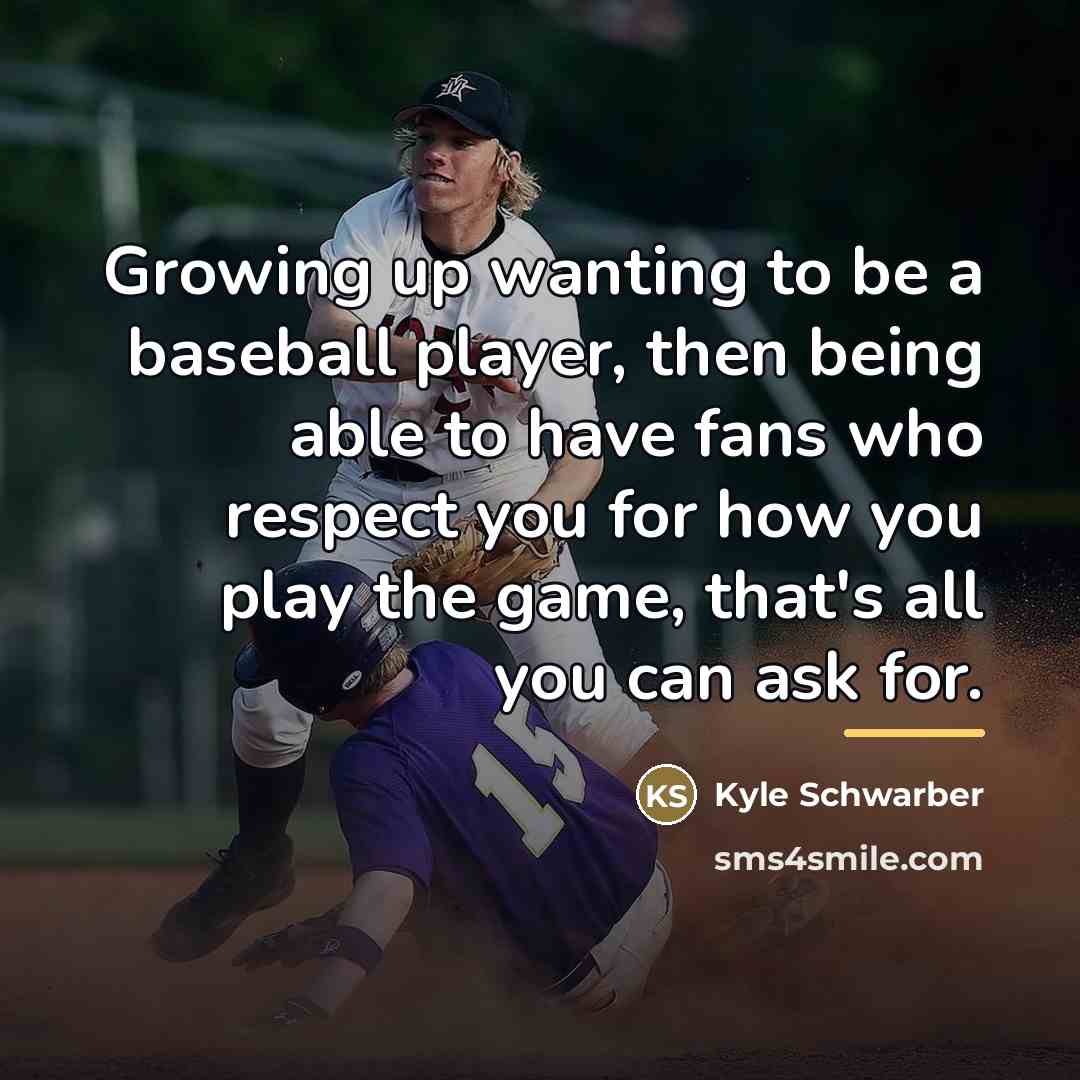 “Growing up wanting to be a baseball player, then being…” quote by Kyle Schwarber