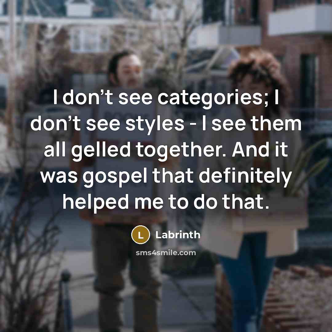 “I don't see categories; I don't see styles - l…” quote by Labrinth