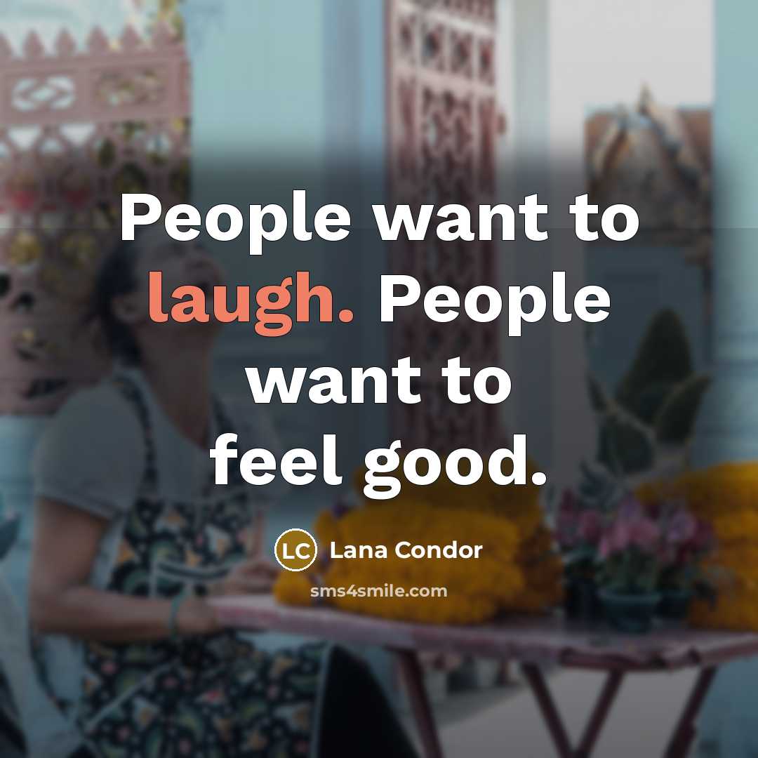 “People want to laugh. People want to feel good.…” quote by Lana Condor
