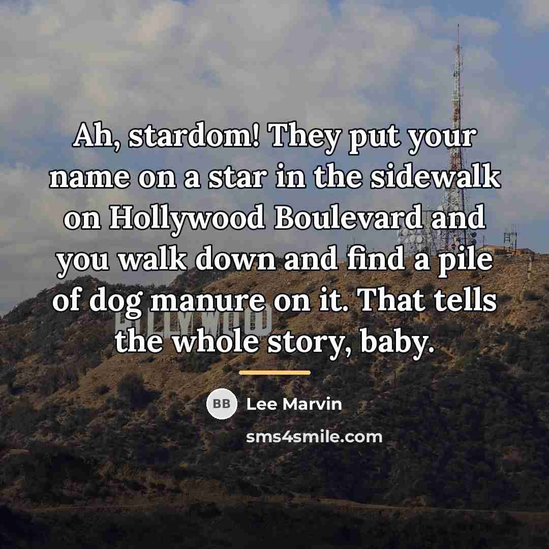 “Ah, stardom! They put your name on a star in…” quote by Lee Marvin