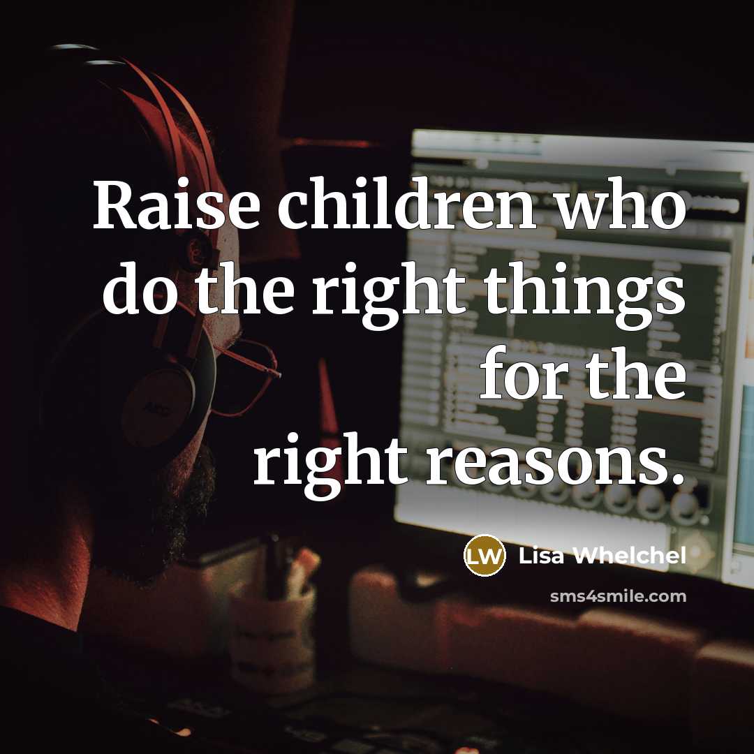 “Raise children who do the right things for the right…” quote by Lisa Whelchel