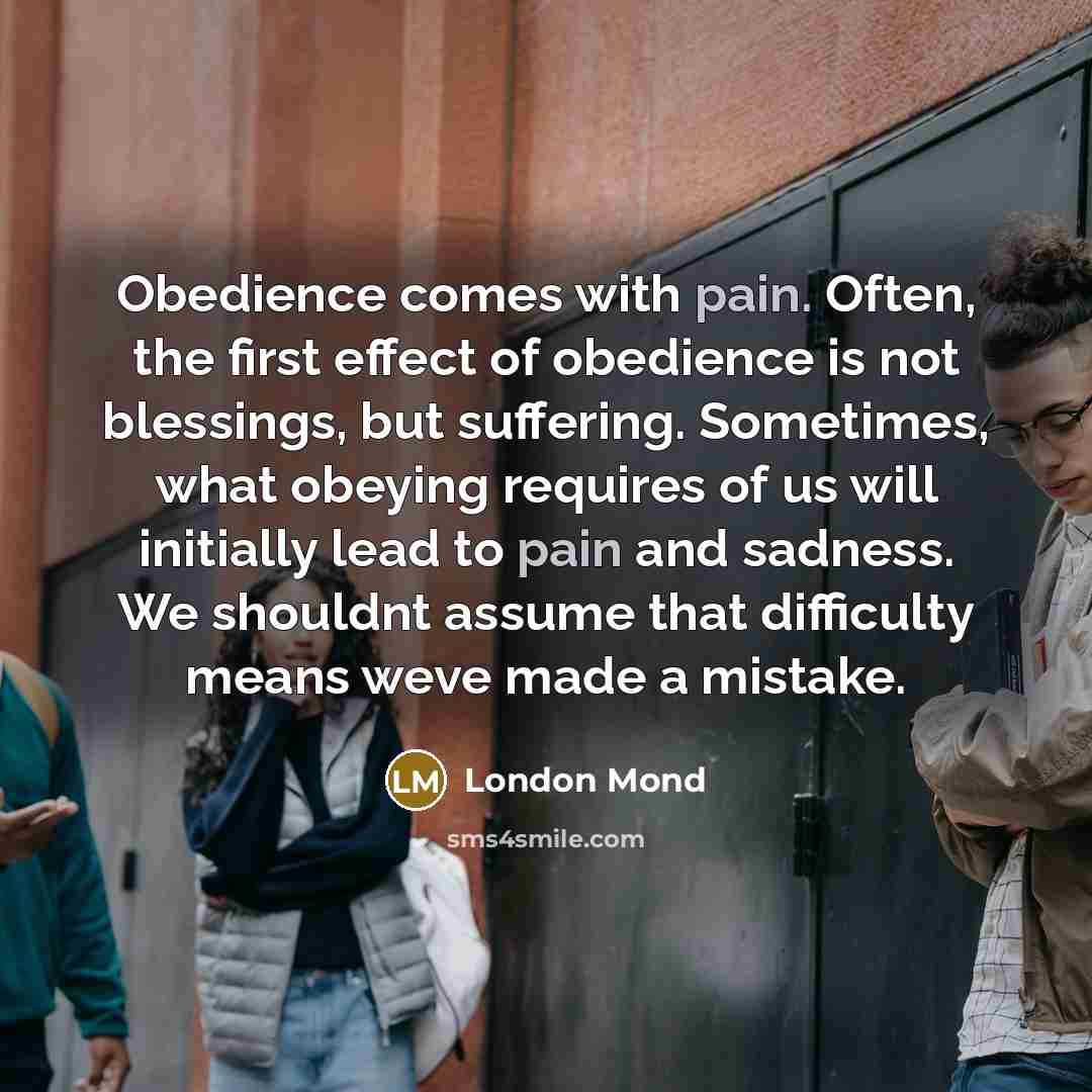 “Obedience comes with pain. Often, the first effect of obedience…” quote by London Mond