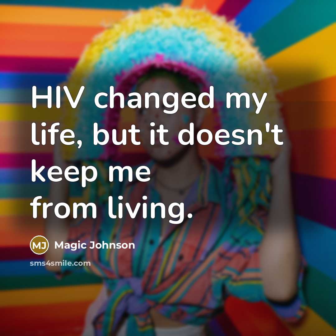 “HIV changed my life, but it doesn't keep me from living.” quote by Magic Johnson