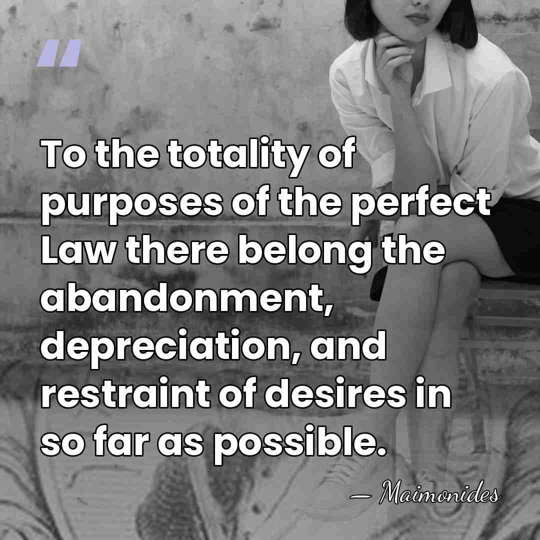 To the totality of purposes of the perfect Law there belong the&hellip; - Maimonides