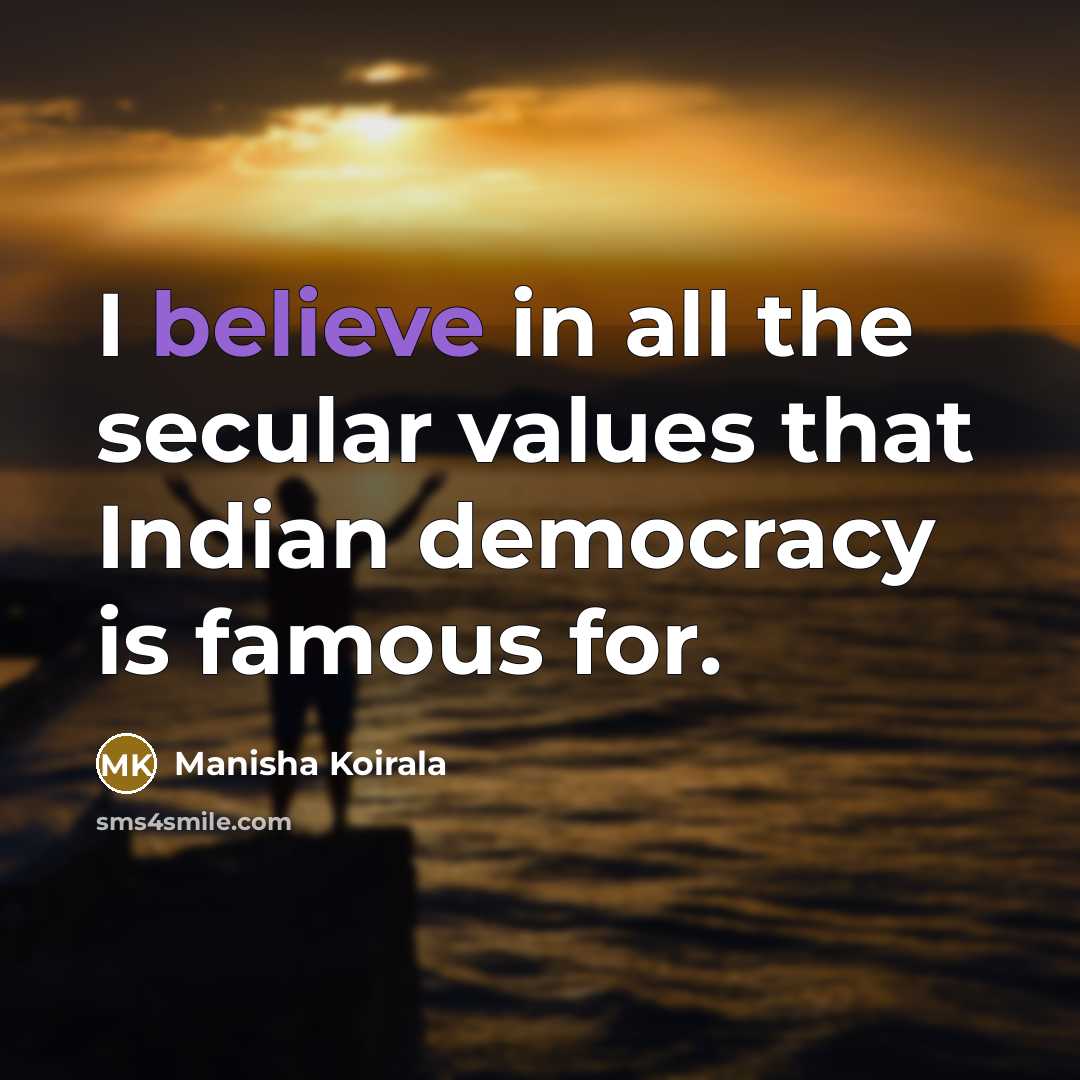 “I believe in all the secular values that Indian democracy…” quote by Manisha Koirala