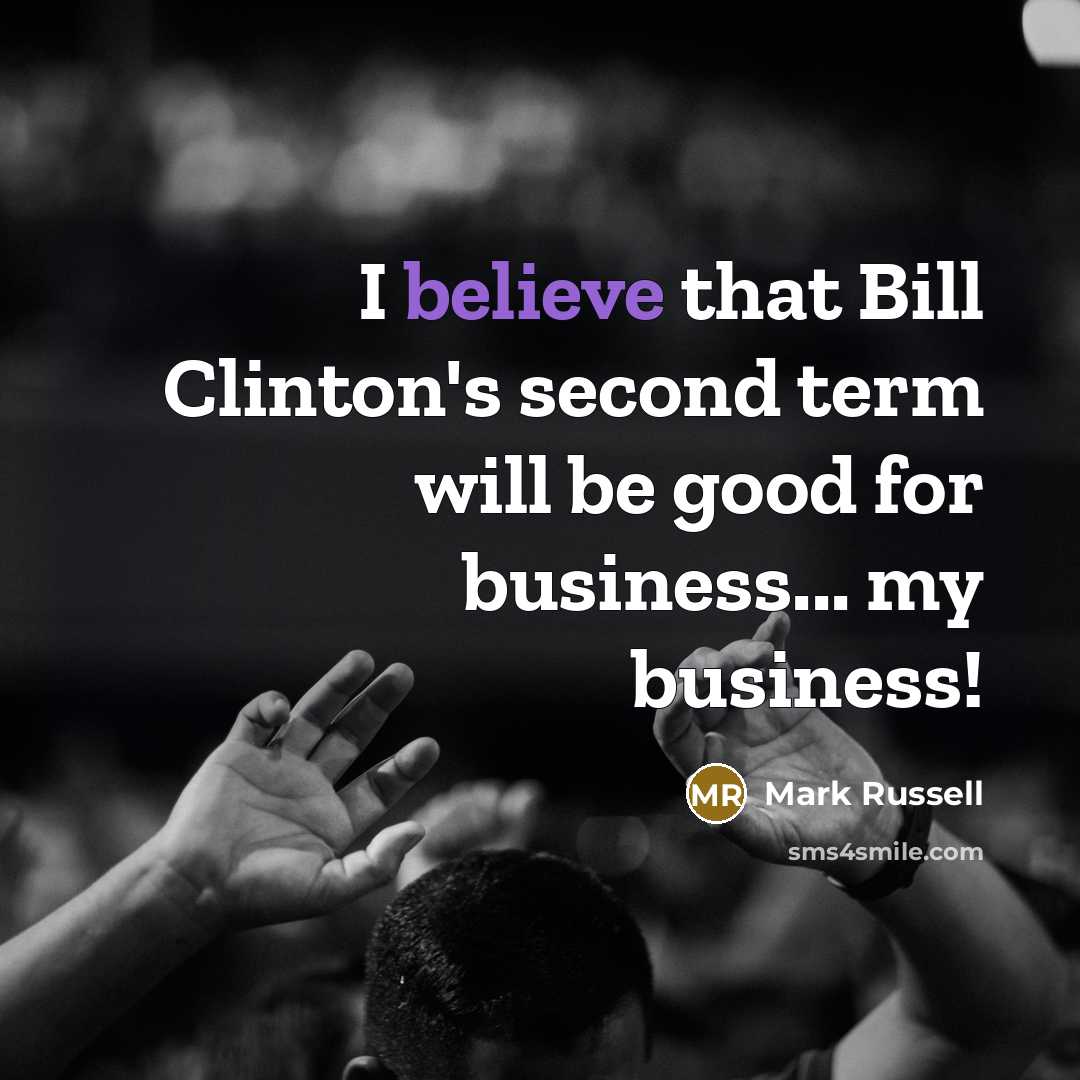 “I believe that Bill Clinton's second term will be good…” quote by Mark Russell