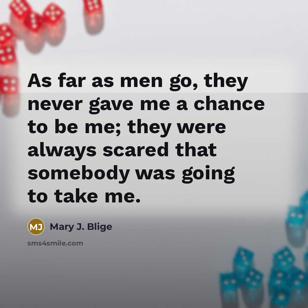 “As far as men go, they never gave me a…” quote by Mary J. Blige