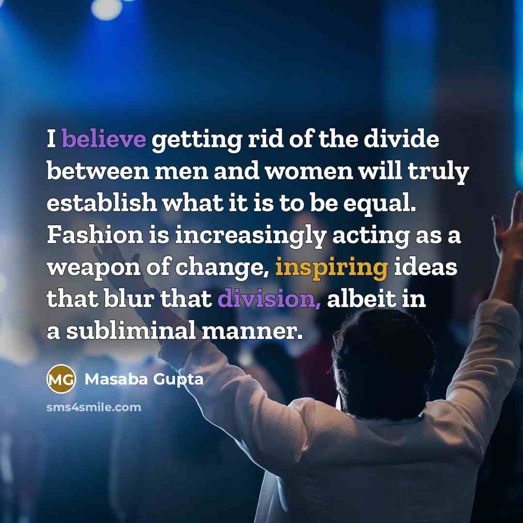 “I believe getting rid of the divide between men and…” quote by Masaba Gupta
