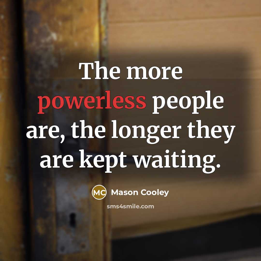 “The more powerless people are, the longer they are kept…” quote by Mason Cooley