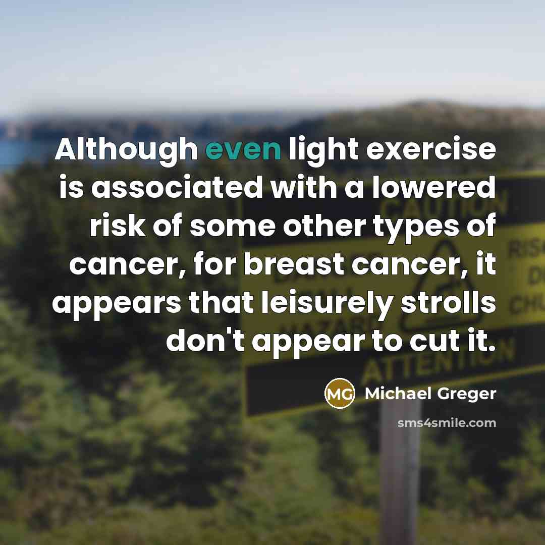 “Although even light exercise is associated with a lowered risk…” quote by Michael Greger