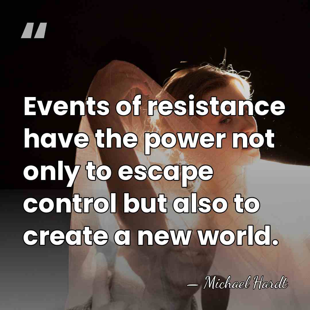 Events of resistance have the power not only to escape control but&hellip; - Michael Hardt