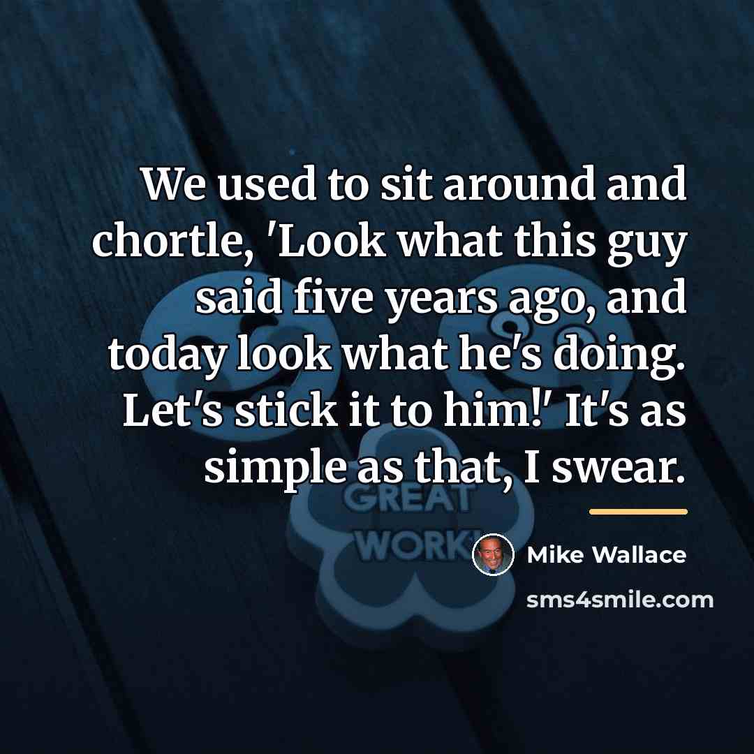 “We used to sit around and chortle, 'Look what this…” quote by Mike Wallace
