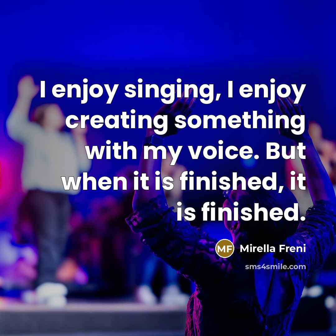 “I enjoy singing, I enjoy creating something with my voice.…” quote by Mirella Freni